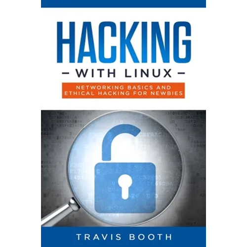 Hacking With Linux: Networking Basics and Ethical Hacking for Newbies - Paperback