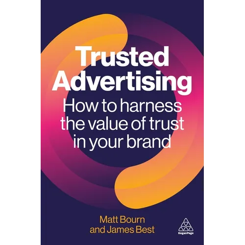 Trusted Advertising: How to Harness the Value of Trust in Your Brand - Paperback