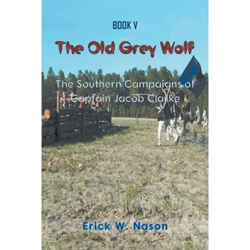 The Old Grey Wolf: The Southern Campaigns of Captain Jacob Clarke - Paperback