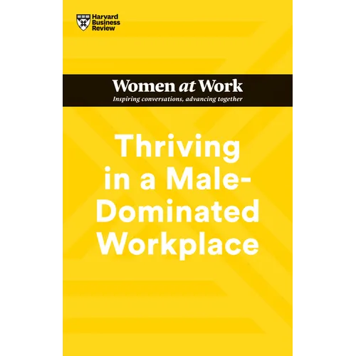Thriving in a Male-Dominated Workplace (HBR Women at Work Series) - Hardcover