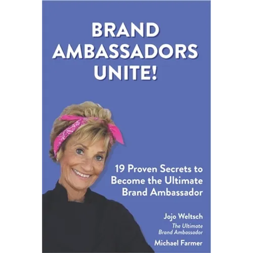 Brand Ambassadors Unite!: 19 Proven Secrets to Reinvent the Customer Experience - Paperback