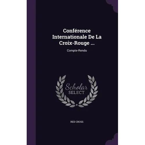 Conférence Internationale De La Croix-Rouge ...: Compte-Rendu - Hardcover