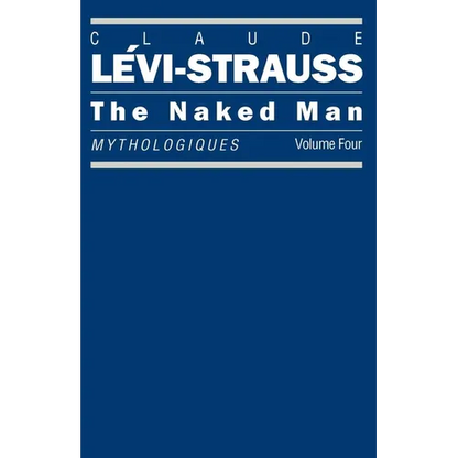 The Naked Man: Mythologiques, Volume 4 - Paperback