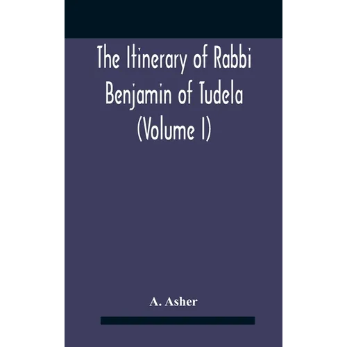 The Itinerary Of Rabbi Benjamin Of Tudela (Volume I) Text, Bibliography, And Translation - Hardcover
