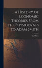 A History of Economic Theories From the Physiocrats to Adam Smith - Hardcover