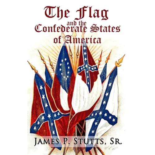 The Flag and the Confederate States of America: What Yankee History Books Omit, Falsify, and Lie About - Paperback