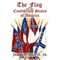 The Flag and the Confederate States of America: What Yankee History Books Omit, Falsify, and Lie About - Paperback