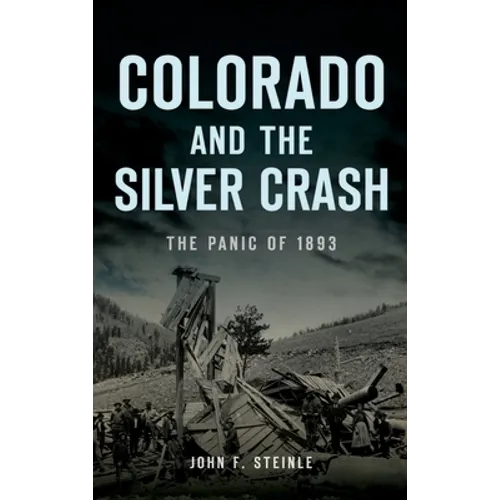 Colorado and the Silver Crash: The Panic of 1893 - Hardcover