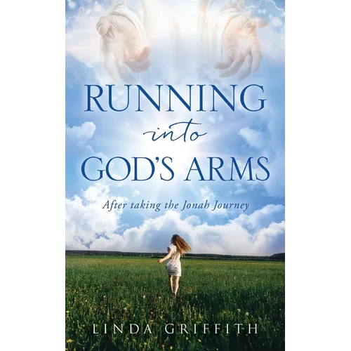 Running Into God's Arms: After taking the Jonah Journey - Paperback