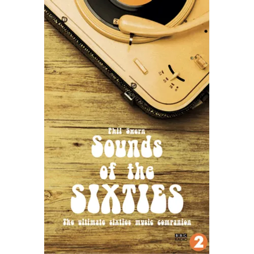 Sounds of the Sixties: The Ultimate Sixties Music Companion - Paperback