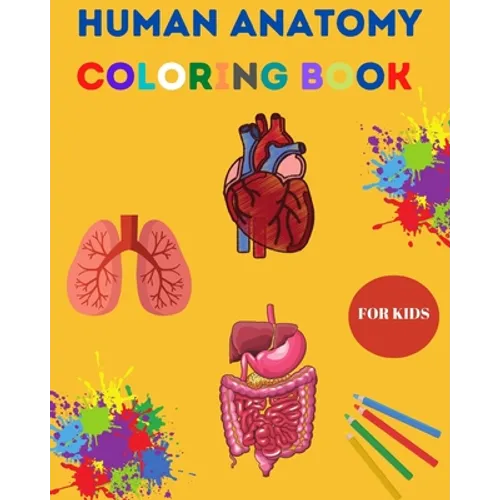 Human Anatomy Coloring Book for Kids: Human Body Coloring Sheets, Great Gift for Boys & Girls, Ages 4, 5, 6, 7, and 8 Years Old Children's Science Boo - Paperback