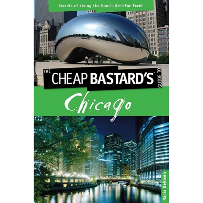 Cheap Bastard's(tm) Guide to Chicago: Secrets of Living the Good Life--For Free! - Paperback