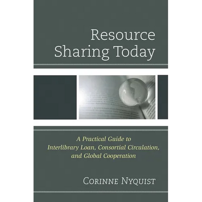 Resource Sharing Today: A Practical Guide to Interlibrary Loan, Consortial Circulation, and Global Cooperation - Paperback