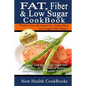 Fat, Fiber & Low Sugar Cookbook: Give the Low Sugar High Fiber Diet a Chance - 40 Delicious & Healthy Recipes That Your Family Will Love - Paperback
