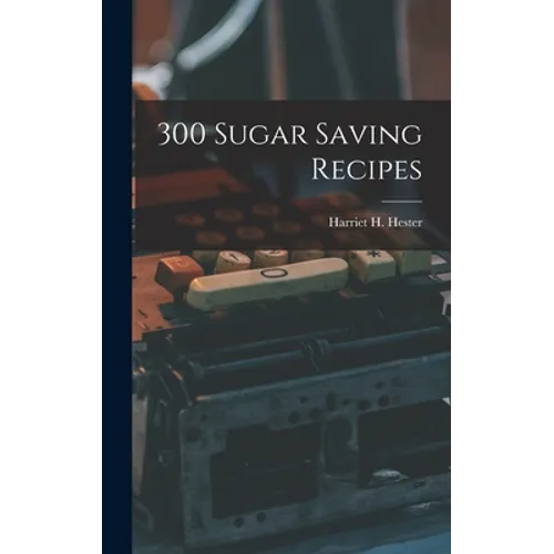 300 Sugar Saving Recipes - Hardcover