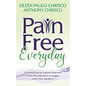 Pain Free Everyday: The Roadmap for Natural Treatment When Pills, Injections, or Surgery Aren't Your Solutions - Paperback