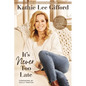 It's Never Too Late: Make the Next Act of Your Life the Best Act of Your Life - Hardcover
