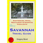 Savannah Travel Guide: Sightseeing, Hotel, Restaurant & Shopping Highlights - Paperback