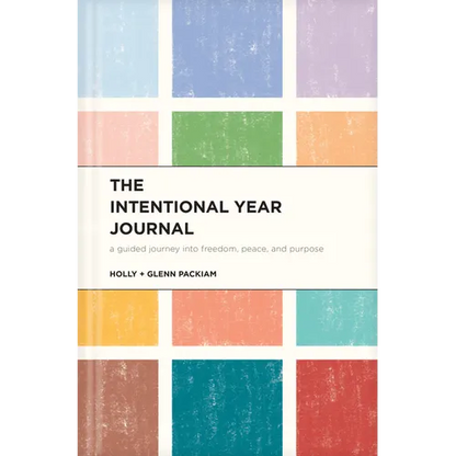 The Intentional Year Journal: A Guided Journey Into Freedom, Peace, and Purpose - Hardcover