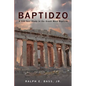 Baptidzo: A 500 Years Study in the Greek Word Baptism - Paperback