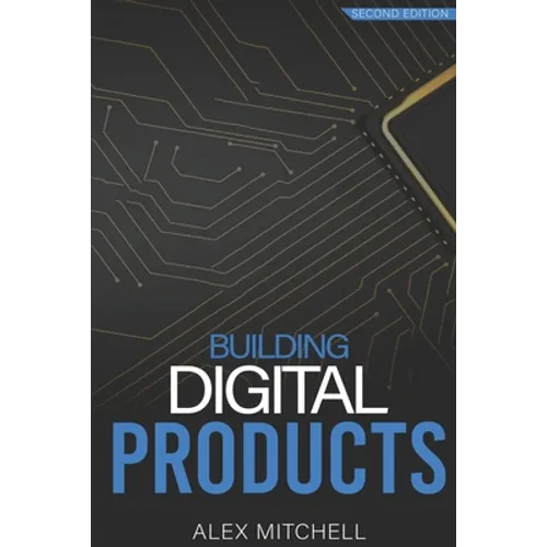 Building Digital Products (2nd Edition): The Ultimate Handbook for Product Managers - Paperback