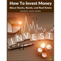 How To Invest Money: About Stocks, Bonds, and Real Estate - Paperback