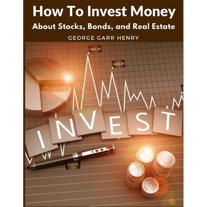 How To Invest Money: About Stocks, Bonds, and Real Estate - Paperback