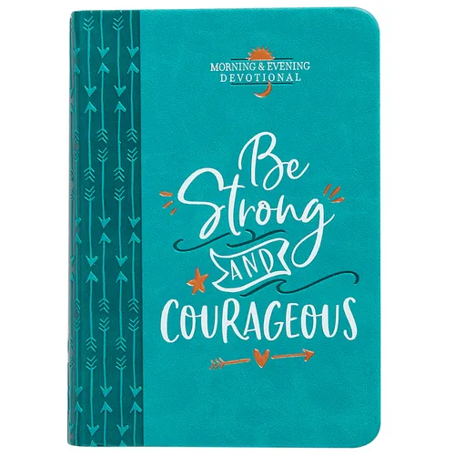 Be Strong and Courageous: Morning & Evening Devotional - Imitation Leather