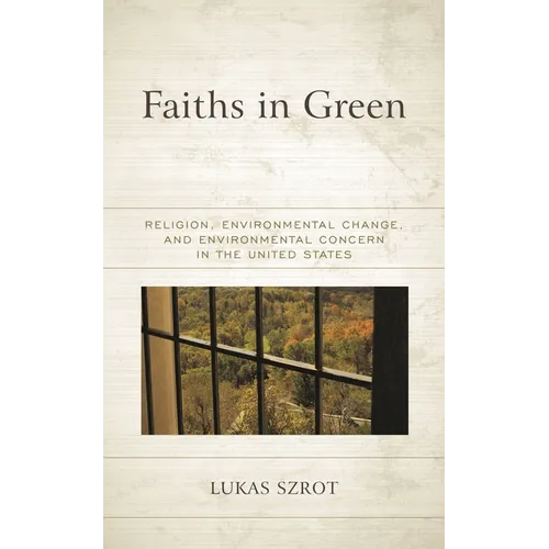 Faiths in Green: Religion, Environmental Change, and Environmental Concern in the United States - Paperback