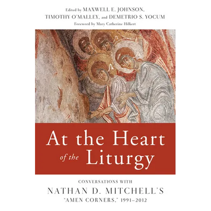 At the Heart of the Liturgy: Conversations with Nathan D. Mitchell's Amen Corners, 1991-2012 - Paperback