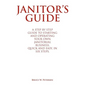 Janitor's Guide: A Step by Step Guide to Starting and Operating Your Own Janitorial Business, Quick and Easy, in Six Steps. - Hardcover