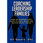 Coaching Leadership Families: Using the Leadership Family Model to Coach, Mentor and Multiply Healthy Families - Paperback