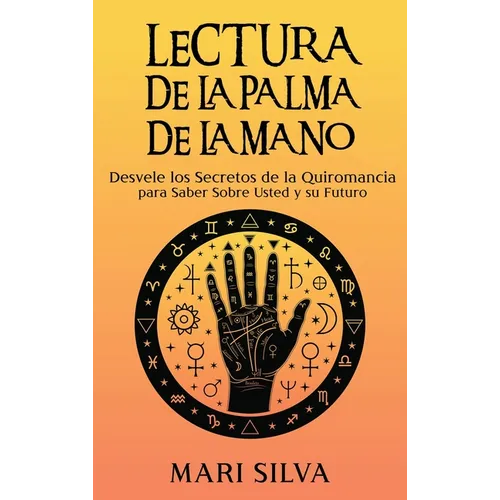 Lectura de la palma de la mano: Desvele los secretos de la quiromancia para saber sobre usted y su futuro - Hardcover