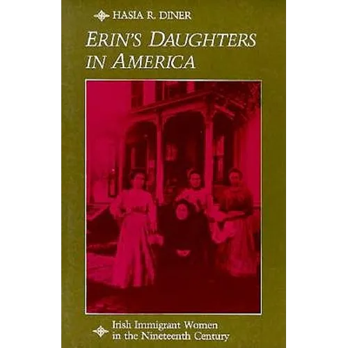 Erin's Daughters in America: Irish Immigrant Women in the Nineteenth Century - Paperback