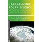 Globalizing Polar Science: Reconsidering the International Polar and Geophysical Years - Hardcover