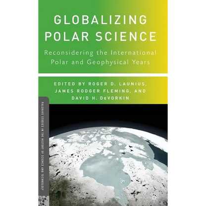 Globalizing Polar Science: Reconsidering the International Polar and Geophysical Years - Hardcover