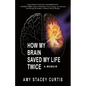How My Brain Saved My Life Twice: A Memoir - Paperback