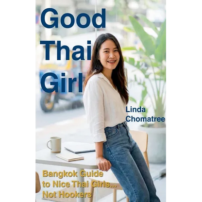 Good Thai Girl: Bangkok Guide to Nice Thai Girls... Not Hookers - Paperback