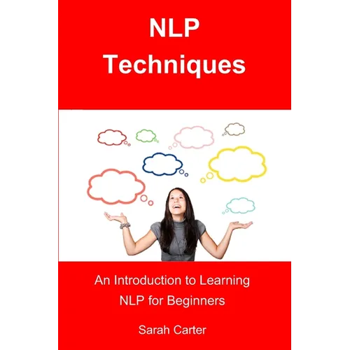 NLP Techniques: An Introduction to Learning NLP for Beginners - Paperback