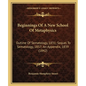 Beginnings of a New School of Metaphysics: Outline of Sematology, 1831; Sequel to Sematology, 1837; An Appendix, 1839 (1842) - Paperback