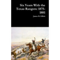 Six Years With the Texas Rangers: 1875-1881 - Hardcover