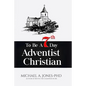 To Be A 7th Day Adventist Christian - Paperback