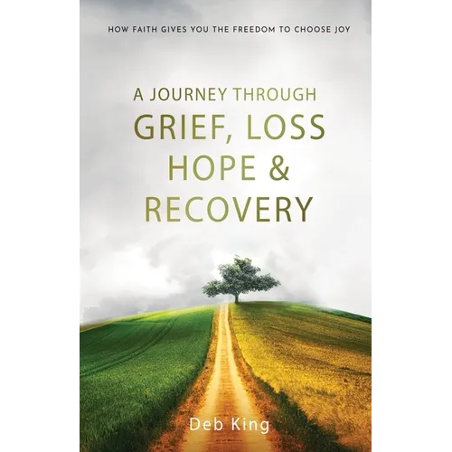 A Journey Through Grief, Loss, Hope, and Recovery - Paperback