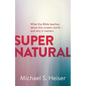 Supernatural: What the Bible Teaches about the Unseen World - And Why It Matters - Paperback