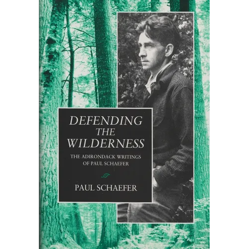 Defending the Wilderness: The Adirondack Writings of Paul Schaefer - Paperback