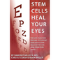 Stem Cells Heal Your Eyes: Prevent and Help: Macular Degeneration, Retinitis Pigmentosa, Stargardt, Retinal Distrophy, and Retinopathy. - Paperback