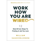 Work How You Are Wired: 12 Data-Driven Steps to Finding a Job You Love - Hardcover