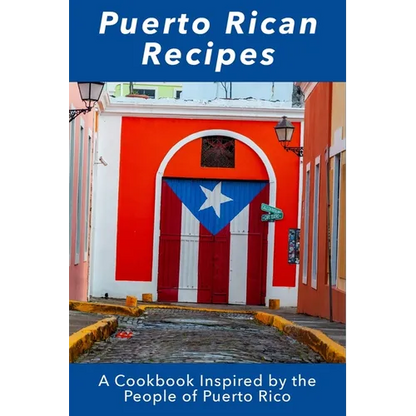 Puerto Rican Recipes: A Cookbook Inspired by the People of Puerto Rico - Paperback