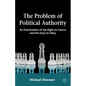 The Problem of Political Authority: An Examination of the Right to Coerce and the Duty to Obey - Paperback
