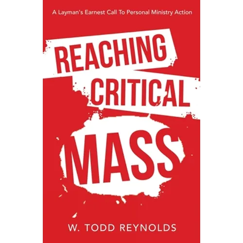Reaching Critical Mass: A Layman's Earnest Call to Personal Ministry Action - Paperback